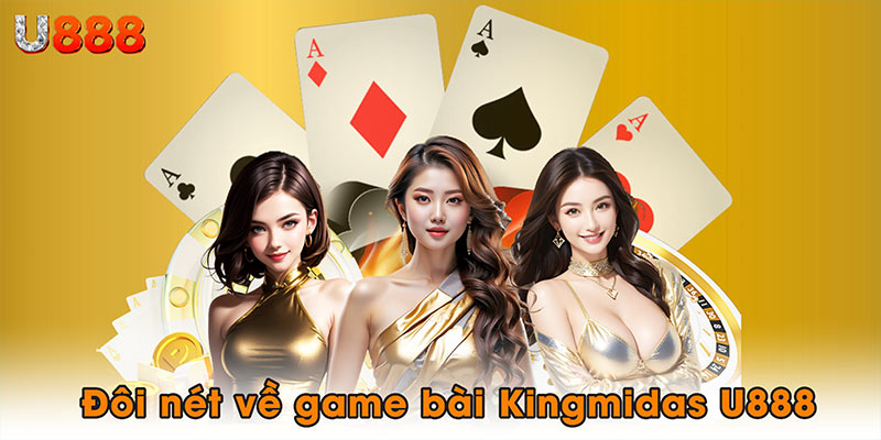 Đôi nét về game bài Kingmidas U888