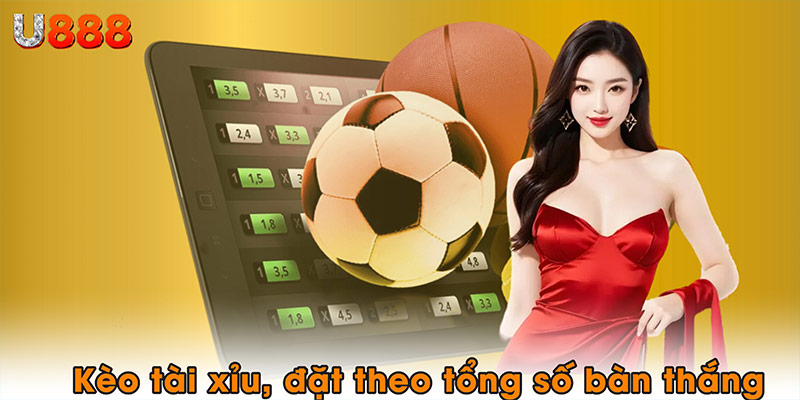 Kèo tài xỉu, đặt theo tổng số bàn thắng