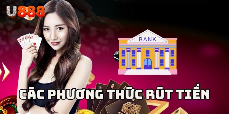 Phương thức rút tiền U888 khi chuyển số dư ra ngoài