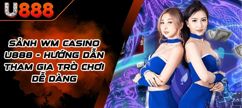 Sảnh WM Casino U888 mang đến những trò chơi hấp dẫn. Xem ngay hướng dẫn chi tiết từng bước tham gia và trải nghiệm cá cược thú vị tại đây.