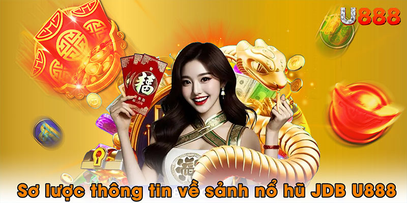 Sơ lược thông tin về sảnh Nổ hũ JDB U888