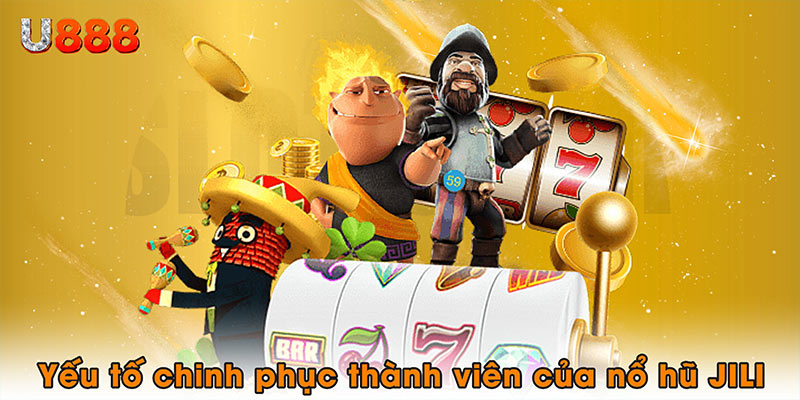 Yếu tố giúp chinh phục thành viên của Nổ hũ JILI