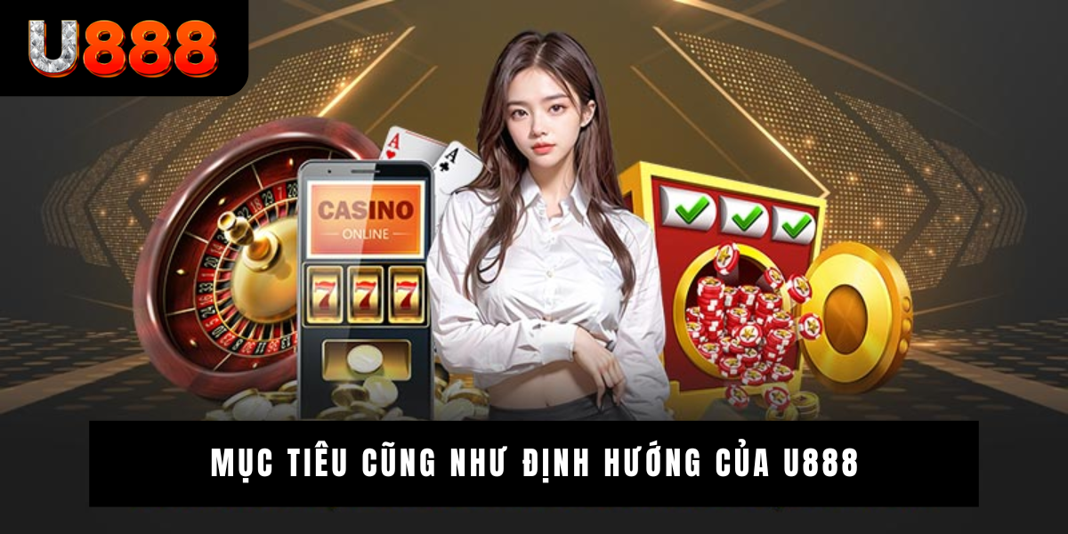 Mục tiêu cũng như định hướng của u888