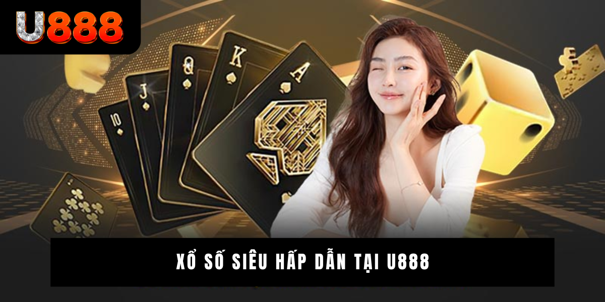 Xổ số siêu hấp dẫn tại U888